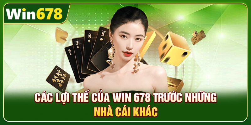 WIN678 | Link WIN678.Com Chính Thức 2026 – Nạp Tiền WIN678 Tặng 678k 4 Các lợi thế của Win 678 trước những nhà cái khác
